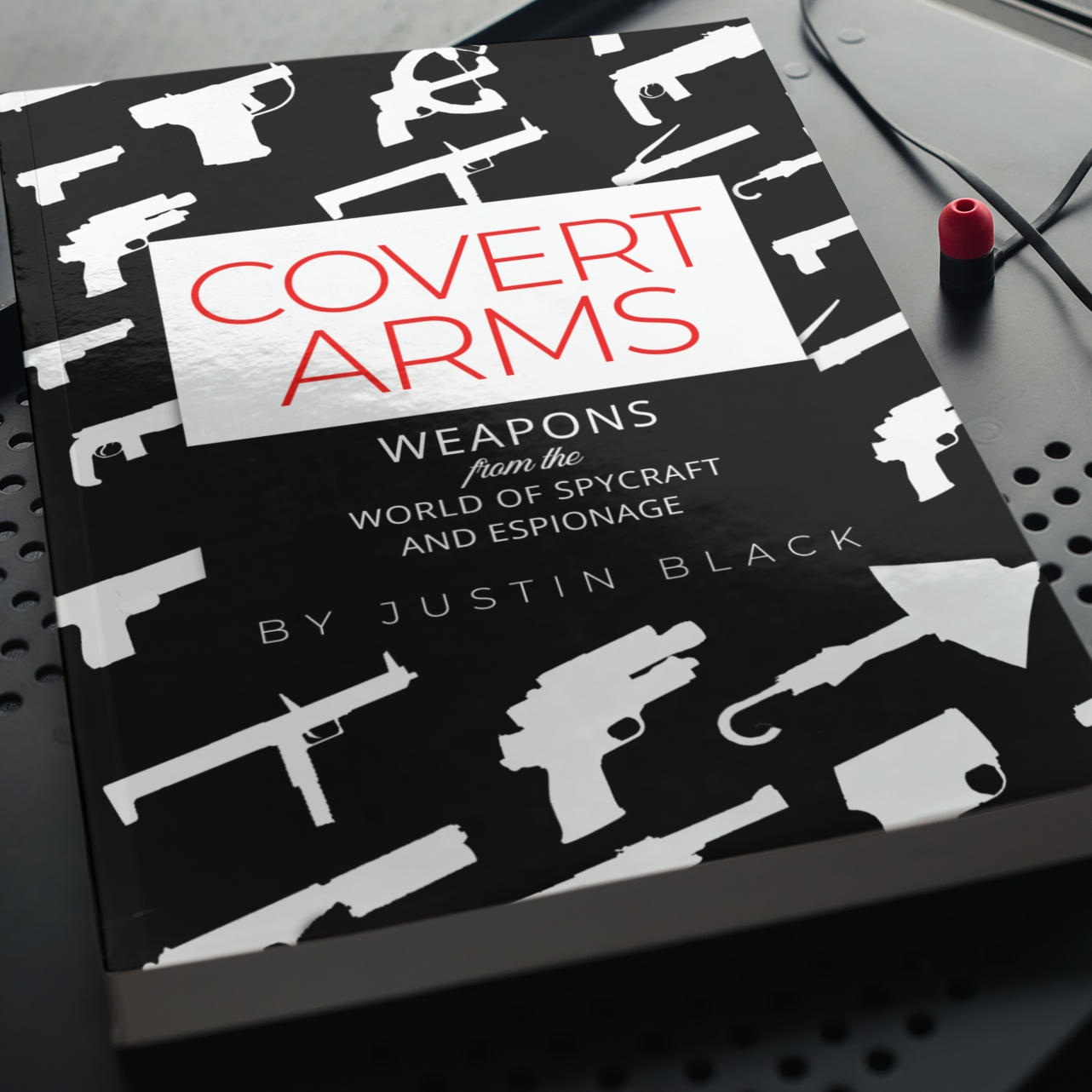 Covert Arms: Weapons from the World of Spycraft and 
